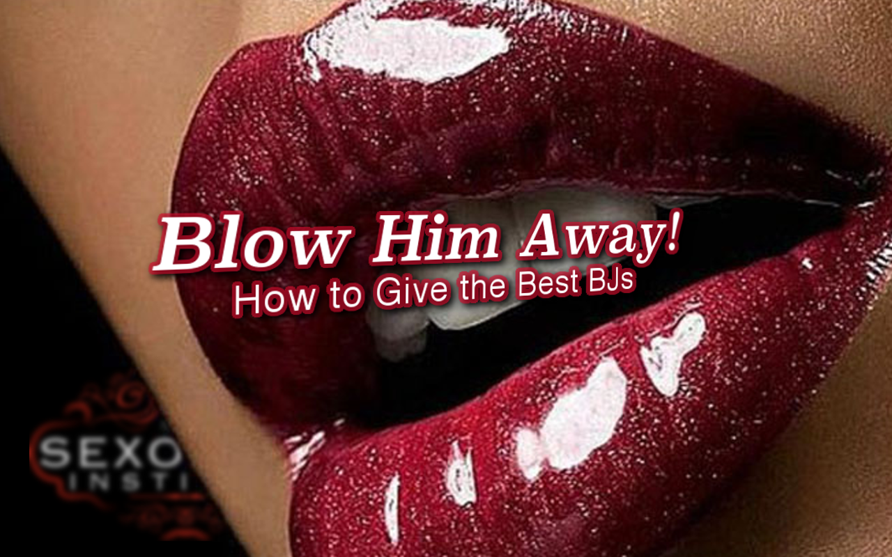 Image: Blow Him Away: How to Give the Best BJs