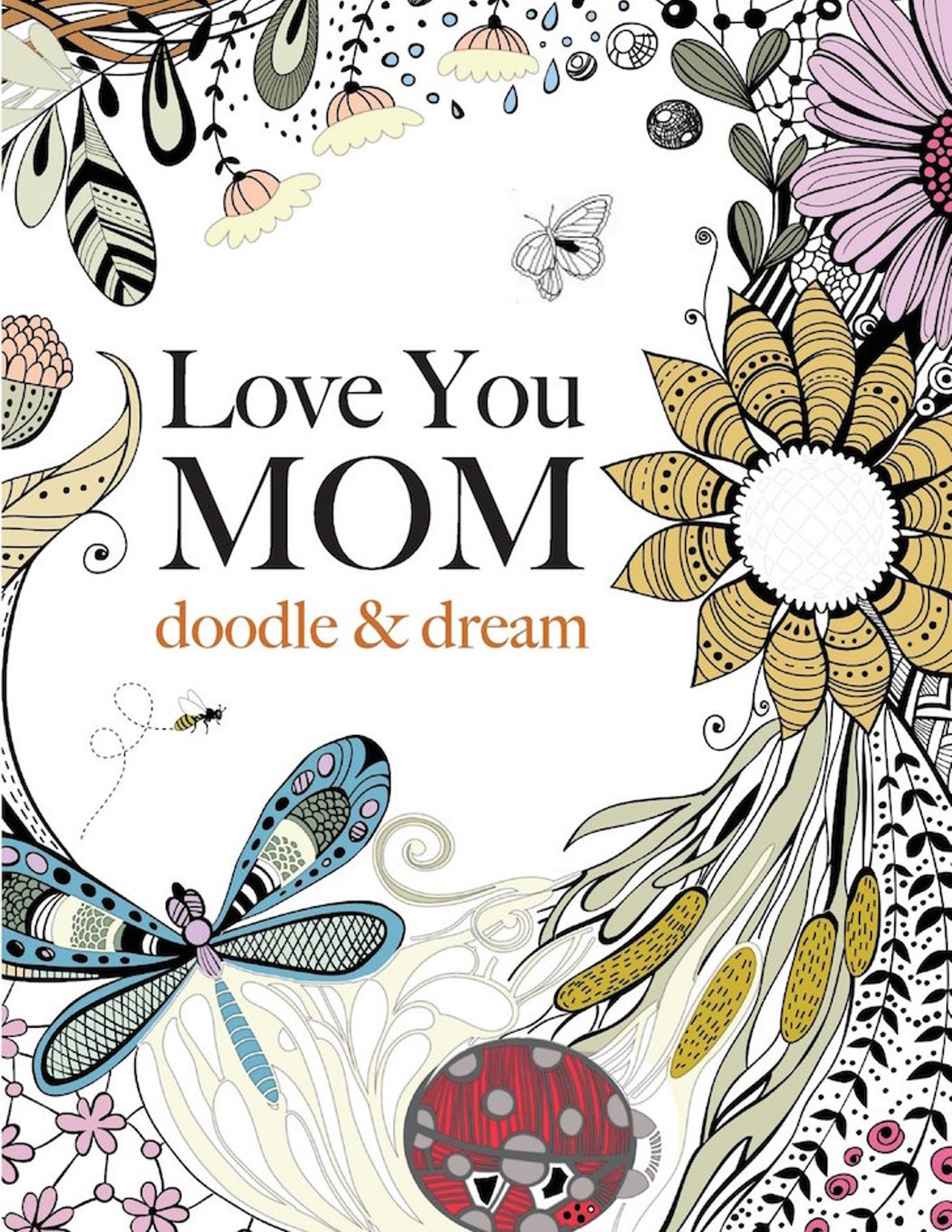  Love You MOM: doodle & dream 
Just make sure you don&#146;t get this one confused with the previous slide. 
Buy it at amazon.com 