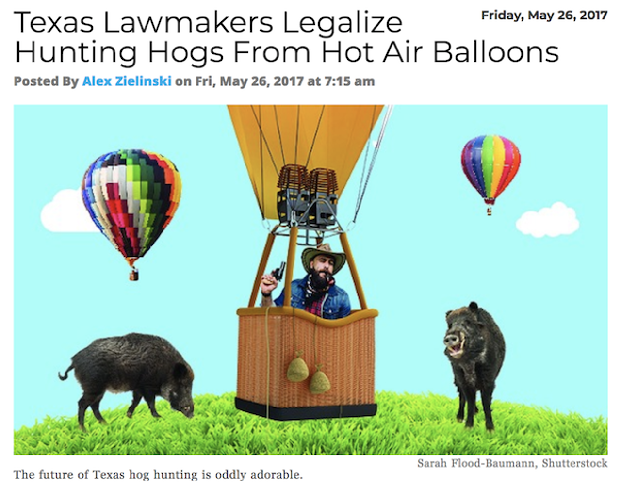The right to hunt hogs from a hot air balloon in Texas was strangely unchallenged in both legislative chambers. As always, our representatives have our best interests at heart. Read more.