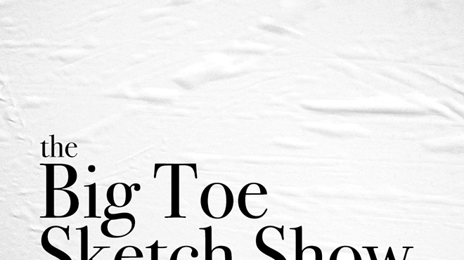 Big Toe Sketch Show: Sketch Comedy