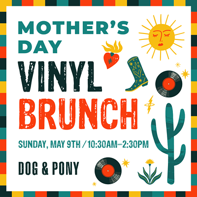 Dog & Pony Mother's Day Vinyl Brunch
