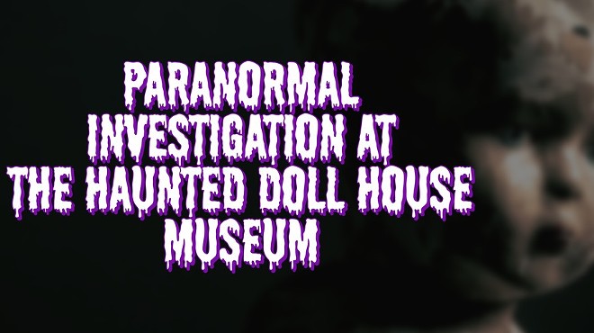 Paranormal Investigation at the Haunted Doll House Museum