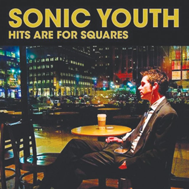 Sonic Youth: Hits are for Squares