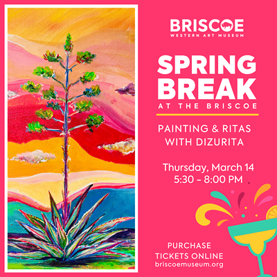 Spring Break at the Briscoe – Painting and Ritas with DiZurita!