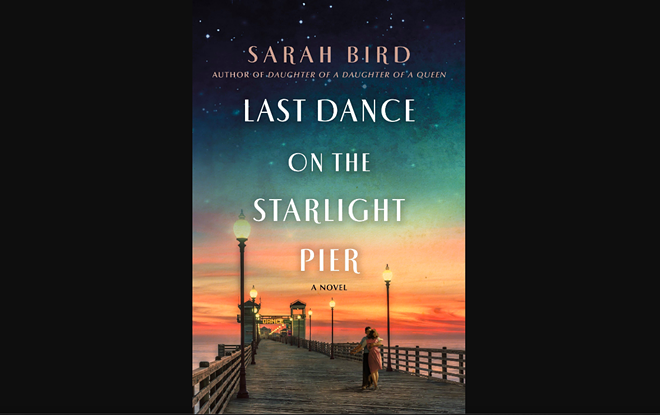Sarah Bird's Last Dance on the Starlight Pier delves into the all-but-forgotten subculture of dance marathons. - Courtesy Image / St. Martin's Press