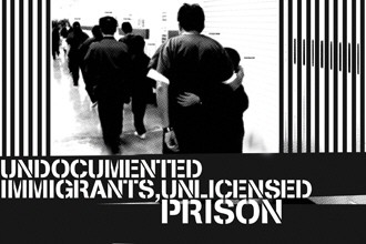 Undocumented Immigrants, Unlicensed Prison