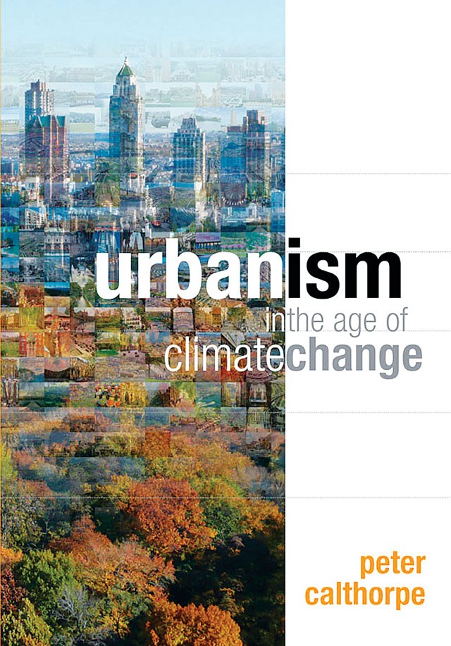 Urbanism in the Age of Climate Change, Peter Calthorpe, Island Press, $35, 139 pages