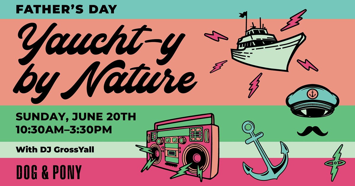Yaucht-y by Nature: Father's Day at Dog & Pony